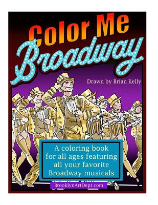 Color Me Broadway: All ages coloring book - Brian P. Kelly