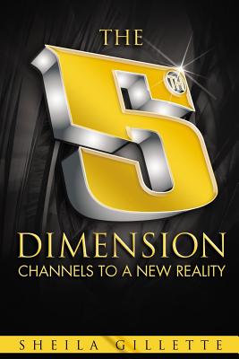 The 5th Dimension: Channels to a New Reality - Shelia Gillette
