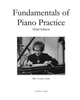 Fundamentals of Piano Practice: Third Edition - Chuan C. Chang