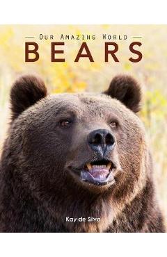 Coperta cărții 'Bears: Amazing Pictures & Fun Facts on Animals in Nature - Kay De Silva'