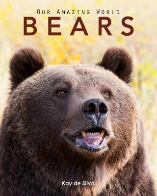Bears: Amazing Pictures & Fun Facts on Animals in Nature - Kay De Silva