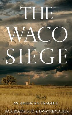 The Waco Siege: An American Tragedy - Dwayne Walker