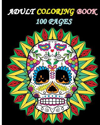 Adult Coloring Book 100 Pages: Stress Relieving Designs Featuring Mandalas & Sugar Skull - Five Stars