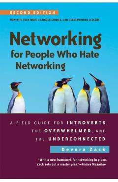 Networking for People Who Hate Networking, Second Edition: A Field Guide for Introverts, the Overwhelmed, and the Underconnected - Devora Zack