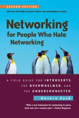 Networking for People Who Hate Networking, Second Edition: A Field Guide for Introverts, the Overwhelmed, and the Underconnected - Devora Zack
