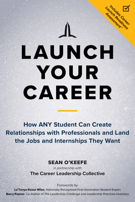 Launch Your Career: How Any Student Can Create Relationships with Professionals and Land the Jobs and Internships They Want - Sean O'keefe