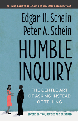 Humble Inquiry, Second Edition: The Gentle Art of Asking Instead of Telling - Edgar H. Schein