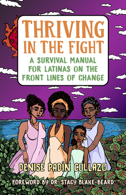 Thriving in the Fight: A Survival Manual for Latinas on the Front Lines of Change - Denise Collazo