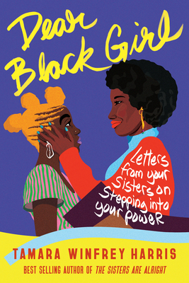 Dear Black Girl: Letters from Your Sisters on Stepping Into Your Power - Tamara Winfrey Harris
