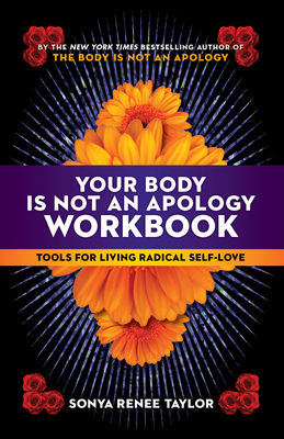 Your Body Is Not an Apology Workbook: Tools for Living Radical Self-Love - Sonya Renee Taylor