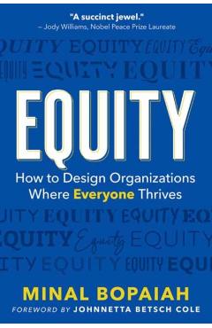 Equity: How to Design Organizations Where Everyone Thrives - Minal Bopaiah