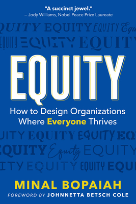 Equity: How to Design Organizations Where Everyone Thrives - Minal Bopaiah