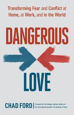 Dangerous Love: Transforming Fear and Conflict at Home, at Work, and in the World - Chad Ford