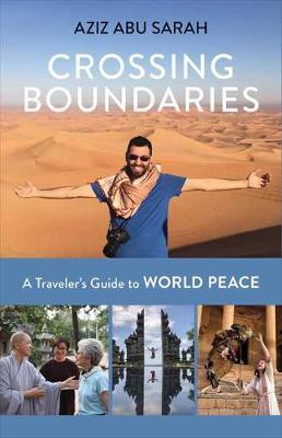 Crossing Boundaries: A Traveler's Guide to World Peace - Aziz Abu Sarah
