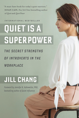 Quiet Is a Superpower: The Secret Strengths of Introverts in the Workplace - Jill Chang