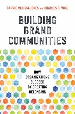 Building Brand Communities: How Organizations Succeed by Creating Belonging - Carrie Melissa Jones