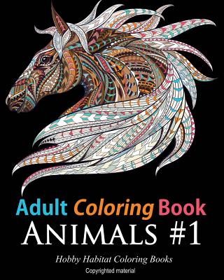 Adult Coloring Books: Animals: 45 Stress Relieving Animal Coloring Designs - Hobby Habitat Coloring Books