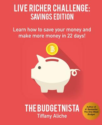 Live Richer Challenge: Savings Edition: Learn how to save your money and make more money in 22 days! - Tiffany The Budgetnista Aliche
