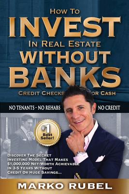 How To Invest In Real Estate Without Banks: No Credit Checks - No Tenants - Marko Rubel