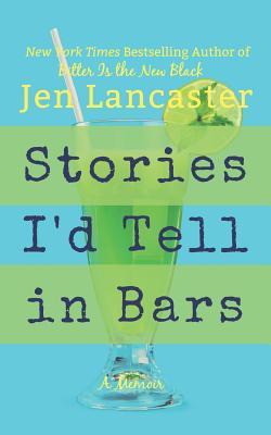 Stories I'd Tell in Bars - Jen Lancaster