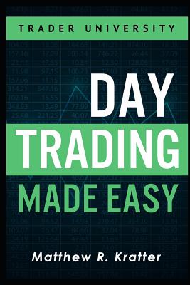 Day Trading Made Easy: A Simple Strategy for Day Trading Stocks - Matthew R. Kratter