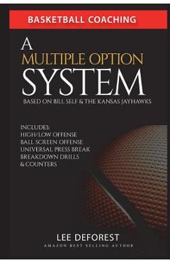 Poza produsului Basketball Coaching: A Multiple Option System Based on Bill Self and the Kansas Jayhawks: Includes High/Low, Ball Screen, Press Break, Brea - Lee Deforest
