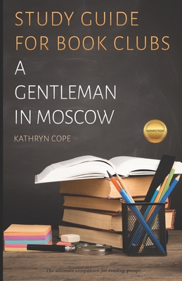 Study Guide for Book Clubs: A Gentleman in Moscow - Kathryn Cope