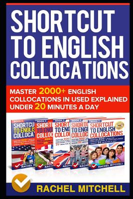 Shortcut to English Collocations: Master 2000+ English Collocations in Used Explained Under 20 Minutes a Day - Rachel Mitchell