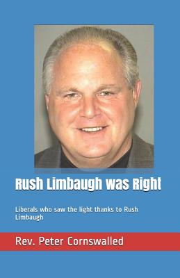Rush Limbaugh Was Right: Liberals Who Saw the Light Thanks to Rush Limbaugh - Peter Cornswalled