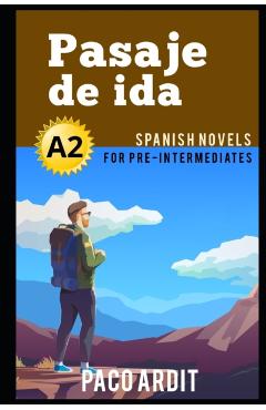 Spanish Novels: Pasaje de ida (Spanish Novels for Pre Intermediates - A2) - Paco Ardit