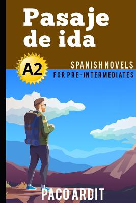 Spanish Novels: Pasaje de ida (Spanish Novels for Pre Intermediates - A2) - Paco Ardit