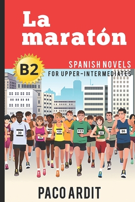 Spanish Novels: La marat�n (Spanish Novels for Upper-Intermediates - B2) - Paco Ardit
