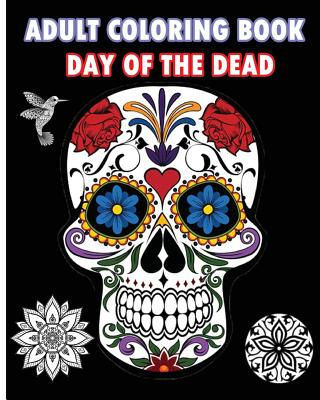 Adult Coloring Book Day Of The Dead: An Adult Coloring Book Featuring Sugar Skull and Mandalas - Five Stars