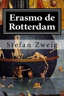 Erasmo de Rotterdam: Triunfo y tragedia de un humanista - Stefan Zweig