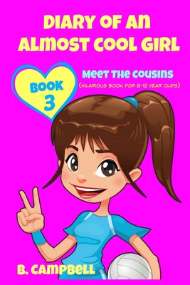 Diary of an Almost Cool Girl - Book 3: Meet The Cousins - (Hilarious Book for 8-12 year olds) - Katrina Kahler