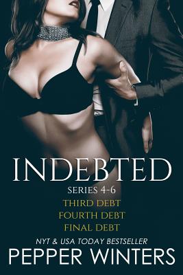 Indebted Series 4-6: Third Debt, Fourth Debt, Final Debt, Indebted Epilogue - Pepper Winters