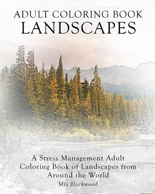 Adult Coloring Book Landscapes: A Stress Management Adult Coloring Book of Landscapes from Around the World - Mia Blackwood