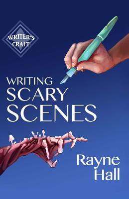 Writing Scary Scenes: Professional Techniques for Thrillers, Horror and Other Exciting Fiction - Rayne Hall