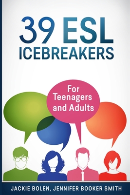 39 ESL Icebreakers: For Teenagers and Adults - Jennifer Booker Smith
