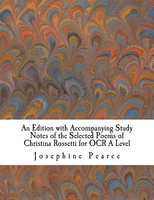 An Edition with Accompanying Study Notes of the Selected Poems of Christina Rossetti for OCR A Level - Christina Rossetti