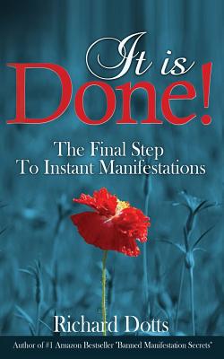 It Is Done!: The Final Step To Instant Manifestations - Richard Dotts
