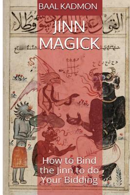 Jinn Magick: How to Bind the Jinn to do Your Bidding - Baal Kadmon