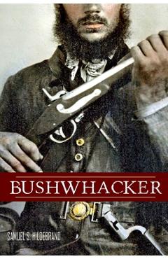 Poza produsului Bushwhacker: Autobiography of Samuel S. Hildebrand (Abridged, Annotated) - James W. Evans