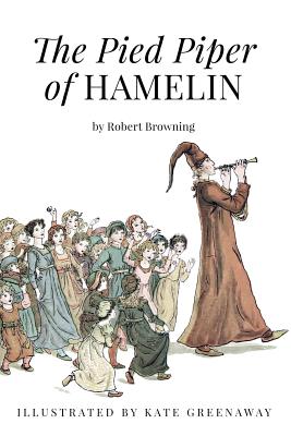 The Pied Piper of Hamelin: Illustrated - Kate Greenaway