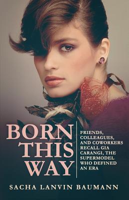 Born This Way: Friends, Colleagues, and Coworkers Recall Gia Carangi, the Supermodel Who Defined an Era - Wendell Ricketts