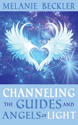 Channeling the Guides and Angels of Light - Melanie Beckler