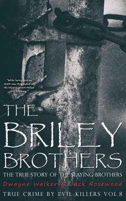 The Briley Brothers: The True Story of The Slaying Brothers: Historical Serial Killers and Murderers - Jack Rosewood