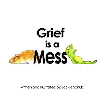 Grief is a Mess - Jackie Schuld