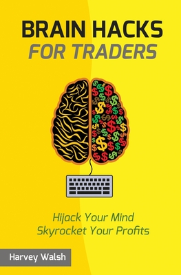 Brain Hacks For Traders - Harvey Walsh