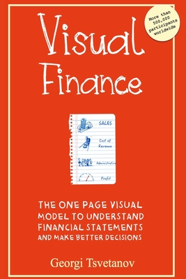 Visual Finance: The One Page Visual Model to Understand Financial Statements and Make Better Business Decisions - Georgi Tsvetanov